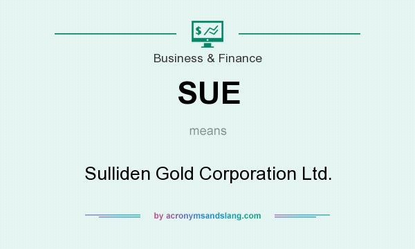What does SUE mean? It stands for Sulliden Gold Corporation Ltd.