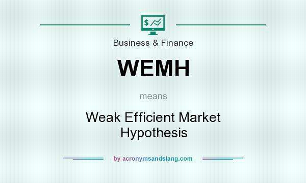 What does WEMH mean? It stands for Weak Efficient Market Hypothesis