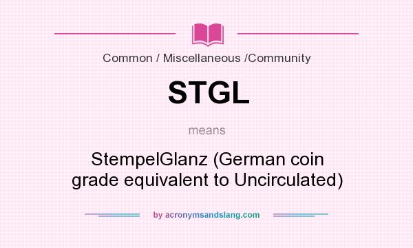 What does STGL mean? It stands for StempelGlanz (German coin grade equivalent to Uncirculated)