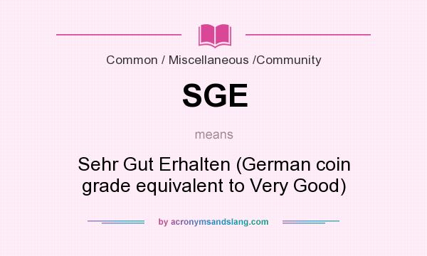 What does SGE mean? It stands for Sehr Gut Erhalten (German coin grade equivalent to Very Good)