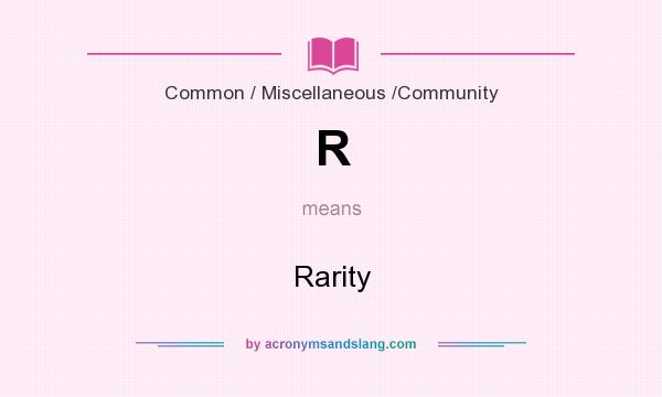 What does R mean? It stands for Rarity