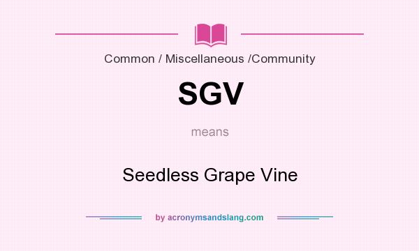 What does SGV mean? It stands for Seedless Grape Vine
