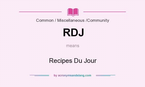 What does RDJ mean? It stands for Recipes Du Jour