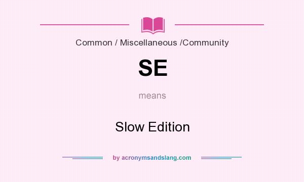 What does SE mean? It stands for Slow Edition
