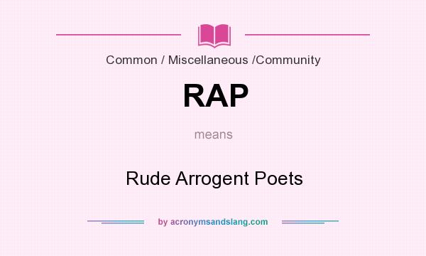 What does RAP mean? It stands for Rude Arrogent Poets