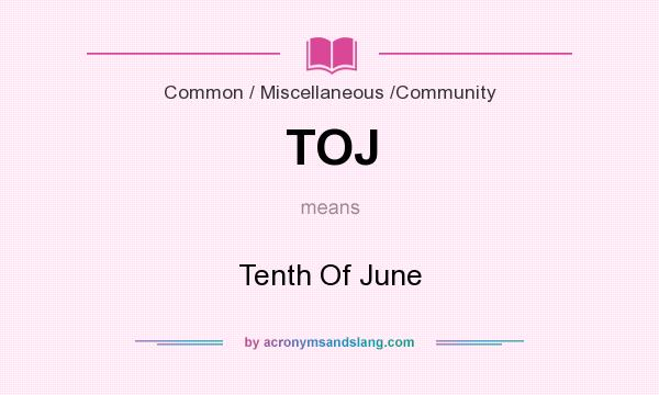 What does TOJ mean? It stands for Tenth Of June