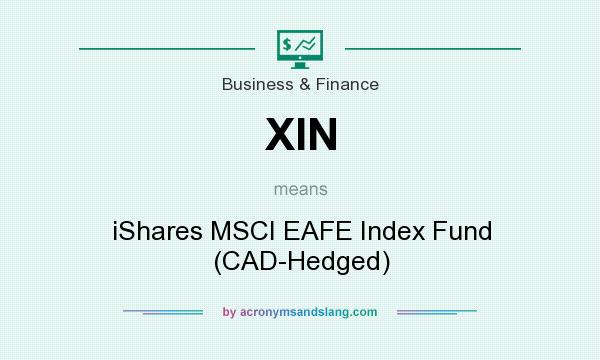 What does XIN mean? It stands for iShares MSCI EAFE Index Fund (CAD-Hedged)