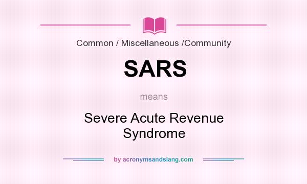 What does SARS mean? It stands for Severe Acute Revenue Syndrome