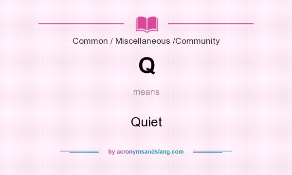 What does Q mean? It stands for Quiet