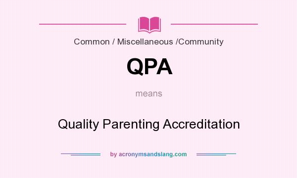 What does QPA mean? It stands for Quality Parenting Accreditation