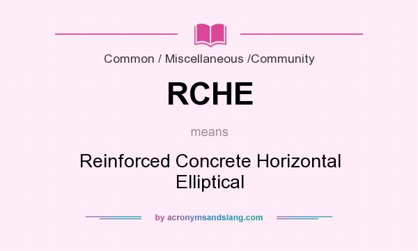 What does RCHE mean? It stands for Reinforced Concrete Horizontal Elliptical