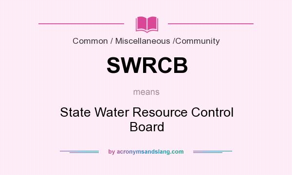 What does SWRCB mean? It stands for State Water Resource Control Board