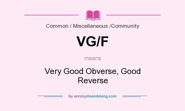What does VG/F mean? It stands for Very Good Obverse, Good Reverse