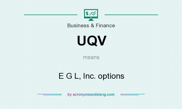 What does UQV mean? It stands for E G L, Inc. options