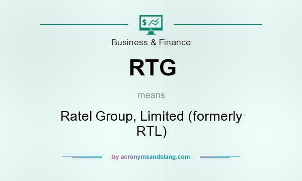 What does RTG mean? It stands for Ratel Group, Limited (formerly RTL)