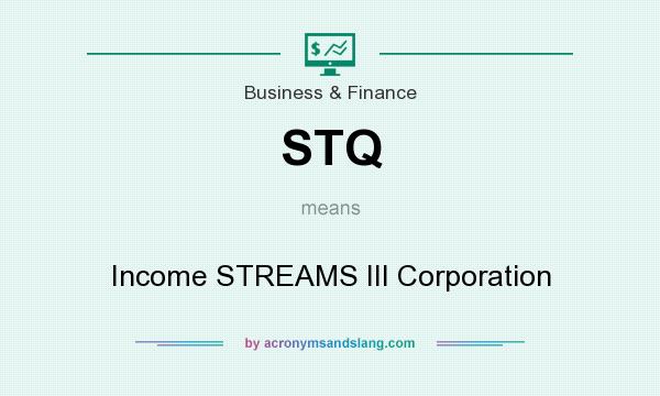 What does STQ mean? It stands for Income STREAMS III Corporation
