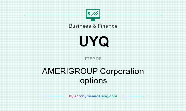 What does UYQ mean? It stands for AMERIGROUP Corporation options