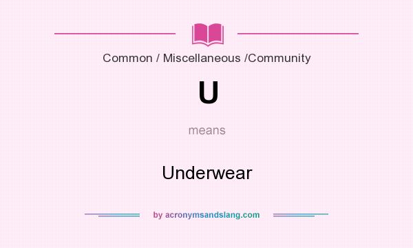 What does U mean? It stands for Underwear