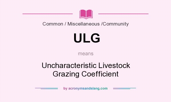 What does ULG mean? It stands for Uncharacteristic Livestock Grazing Coefficient