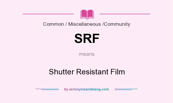 What does SRF mean? It stands for Shutter Resistant Film