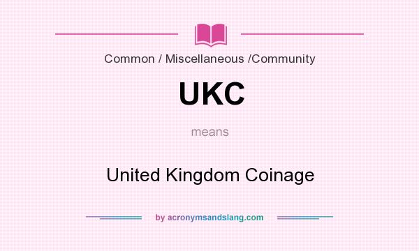 What does UKC mean? It stands for United Kingdom Coinage
