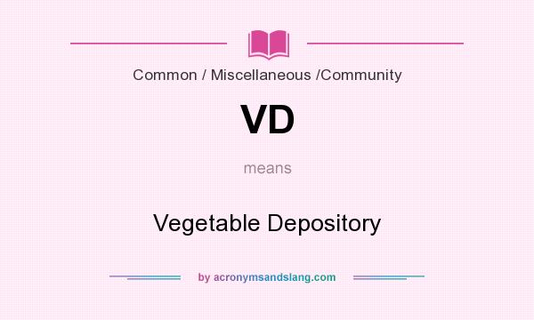 What does VD mean? It stands for Vegetable Depository