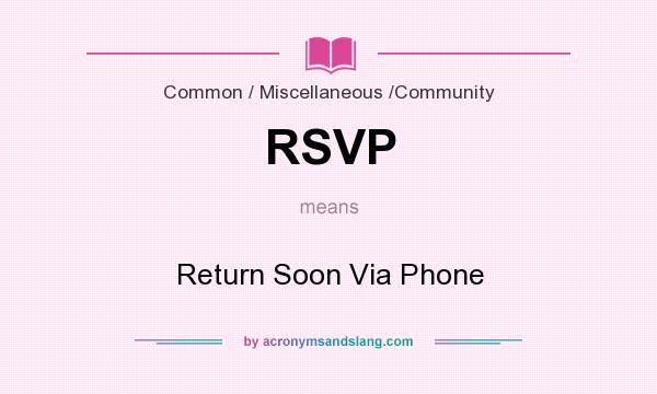 What does RSVP mean? It stands for Return Soon Via Phone
