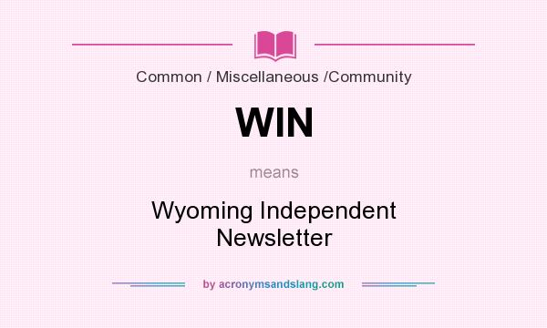 What does WIN mean? It stands for Wyoming Independent Newsletter