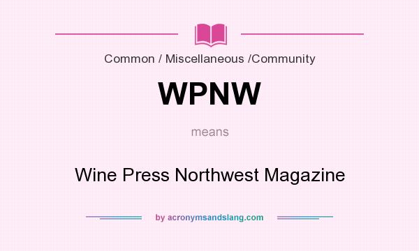 What does WPNW mean? It stands for Wine Press Northwest Magazine