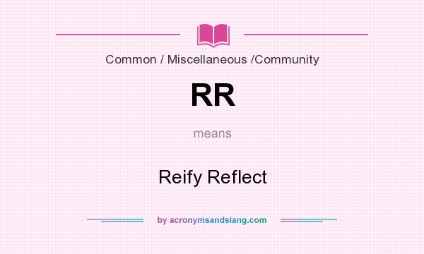 What does RR mean? It stands for Reify Reflect
