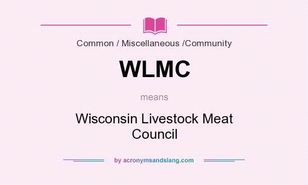 What does WLMC mean? It stands for Wisconsin Livestock Meat Council