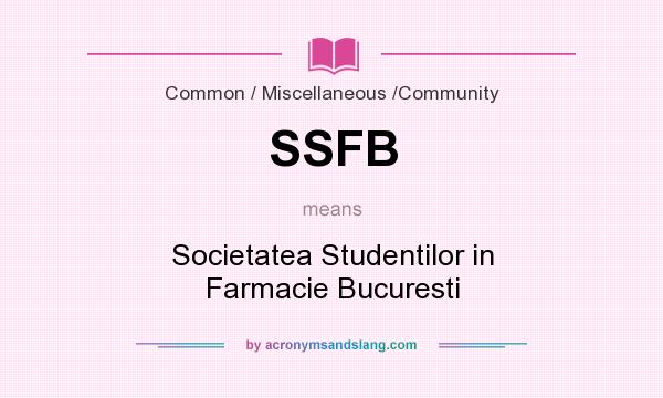 What does SSFB mean? It stands for Societatea Studentilor in Farmacie Bucuresti