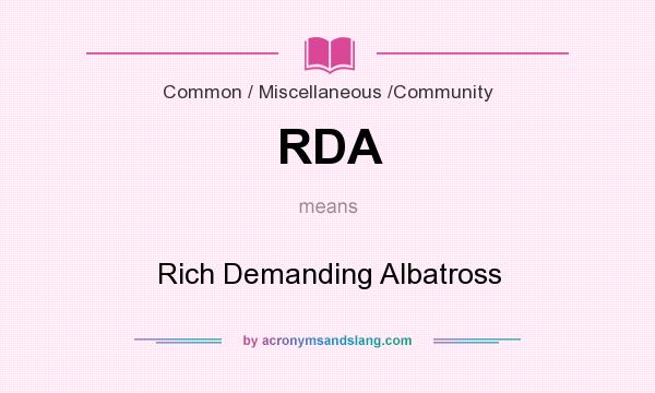 What does RDA mean? It stands for Rich Demanding Albatross
