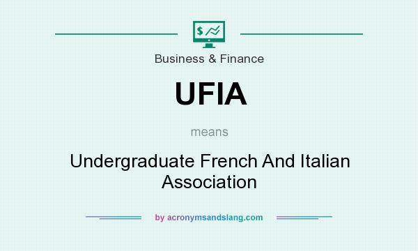 What does UFIA mean? It stands for Undergraduate French And Italian Association