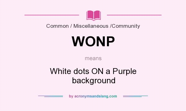 What does WONP mean? It stands for White dots ON a Purple background