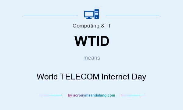 What does WTID mean? It stands for World TELECOM Internet Day