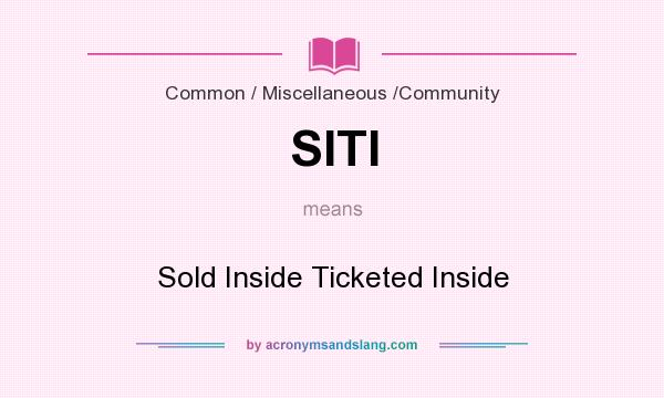 What does SITI mean? It stands for Sold Inside Ticketed Inside