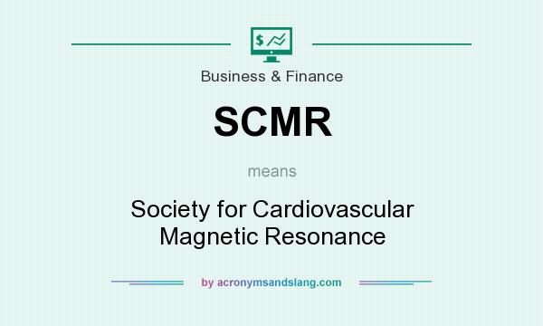 What does SCMR mean? It stands for Society for Cardiovascular Magnetic Resonance