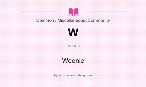 What does W mean? It stands for Weenie