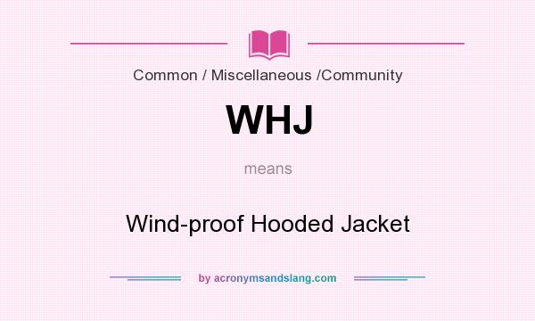 What does WHJ mean? It stands for Wind-proof Hooded Jacket