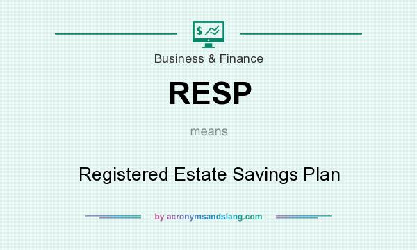 What does RESP mean? It stands for Registered Estate Savings Plan