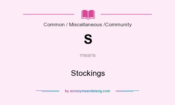 What does S mean? It stands for Stockings