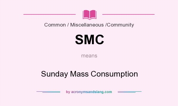 What does SMC mean? It stands for Sunday Mass Consumption