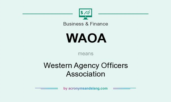 What does WAOA mean? It stands for Western Agency Officers Association