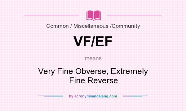 What does VF/EF mean? It stands for Very Fine Obverse, Extremely Fine Reverse