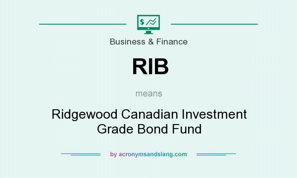 What does RIB mean? It stands for Ridgewood Canadian Investment Grade Bond Fund