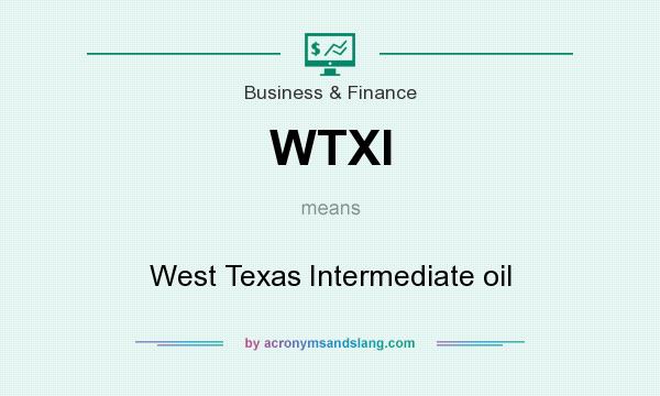 What does WTXI mean? It stands for West Texas Intermediate oil