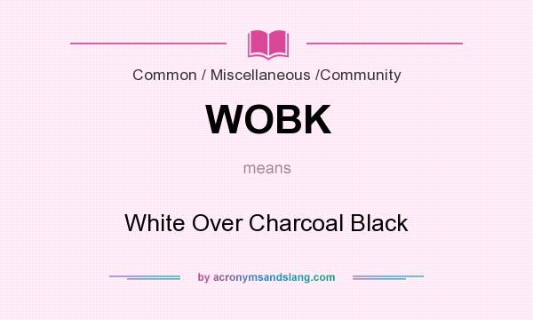 What does WOBK mean? It stands for White Over Charcoal Black