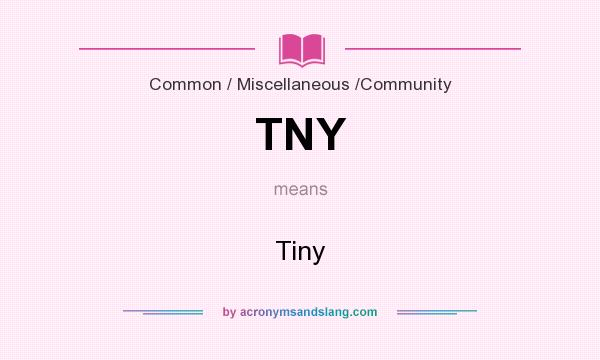 What does TNY mean? It stands for Tiny