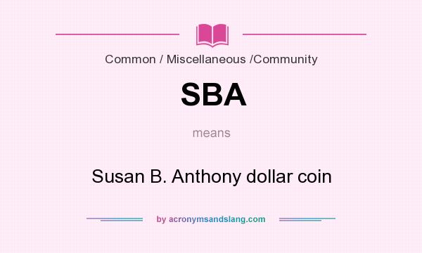 What does SBA mean? It stands for Susan B. Anthony dollar coin